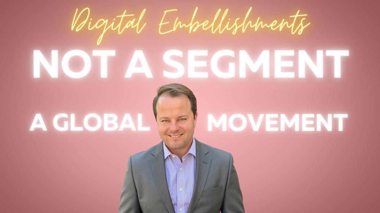 Digital Embellishment: Not an Industry Segment, But a Global Movement