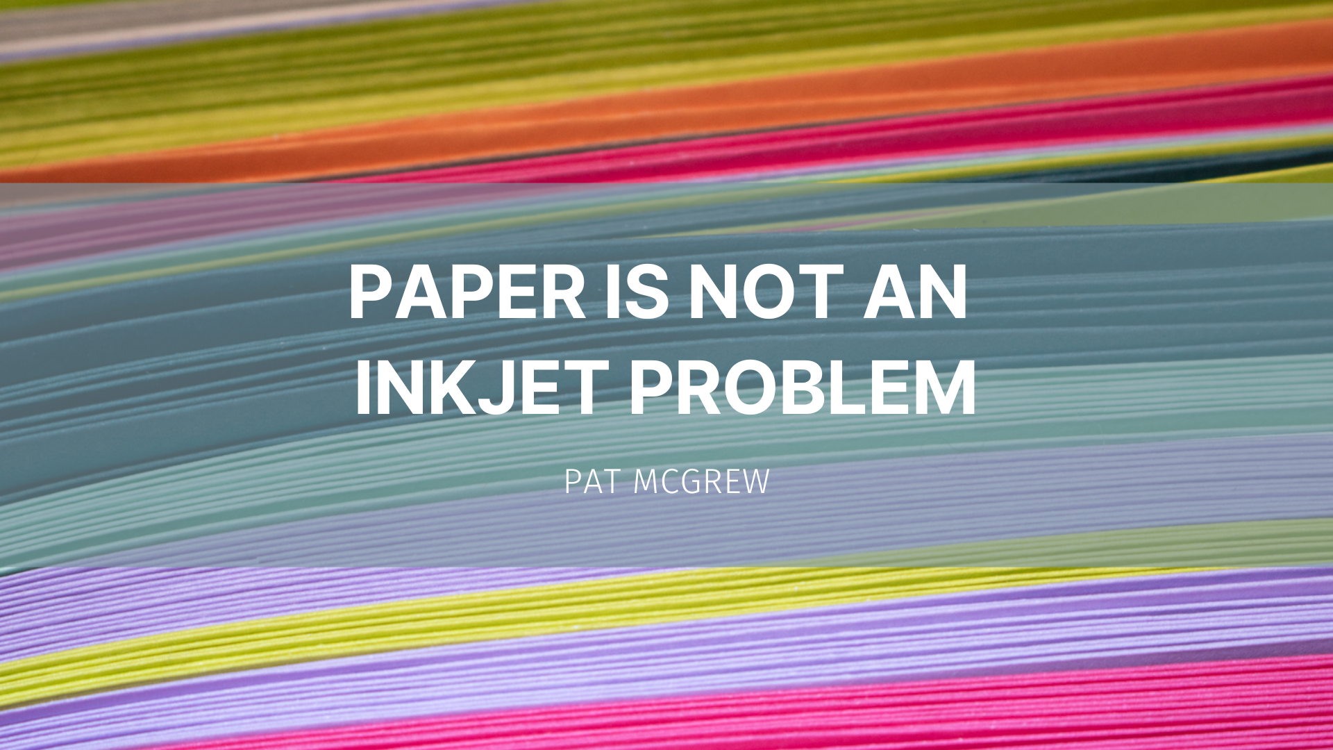 Paper is Not an Inkjet Problem - WhatTheyThink