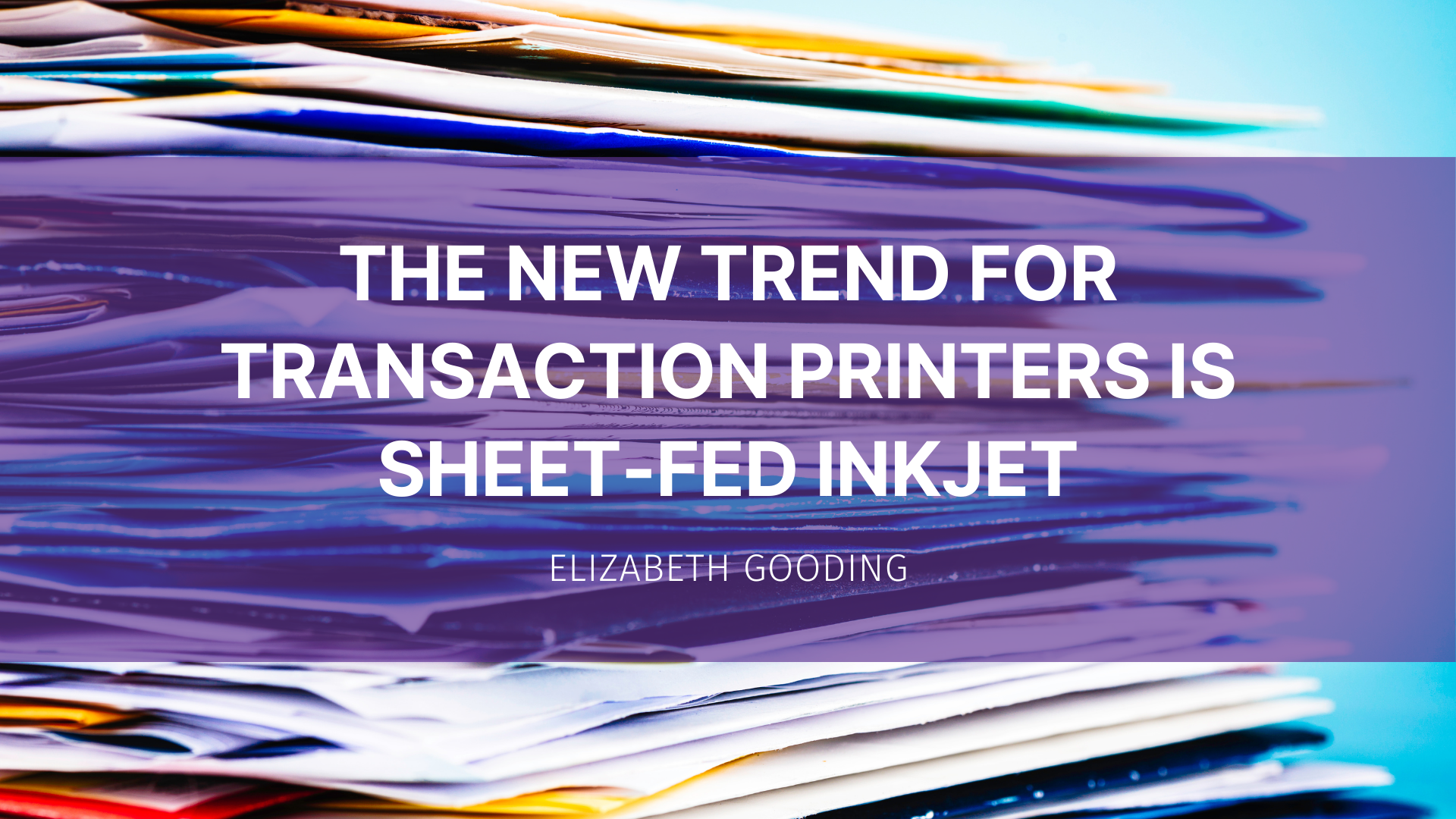The new trend for transaction printers is sheet-fed inkjet - WhatTheyThink