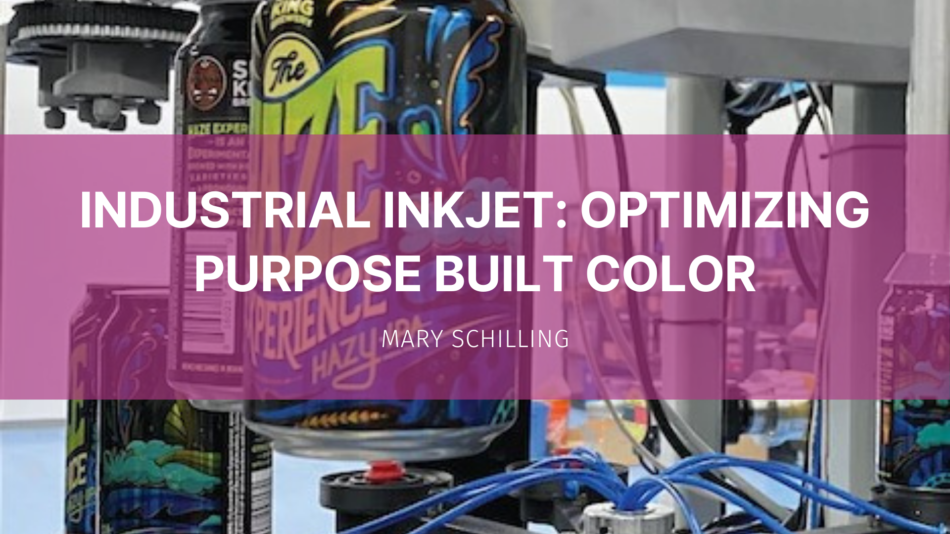 Industrial Inkjet: Optimizing Purpose Built Color - WhatTheyThink