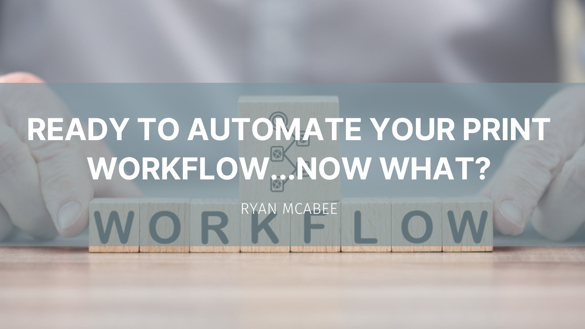 Ready to Automate Your Print Workflow...Now What? - WhatTheyThink