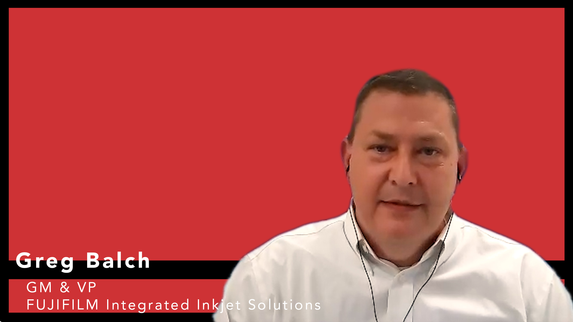 FUJIFILM ’s Greg Balch on FUJIFILM Integrated Inkjet Solutions