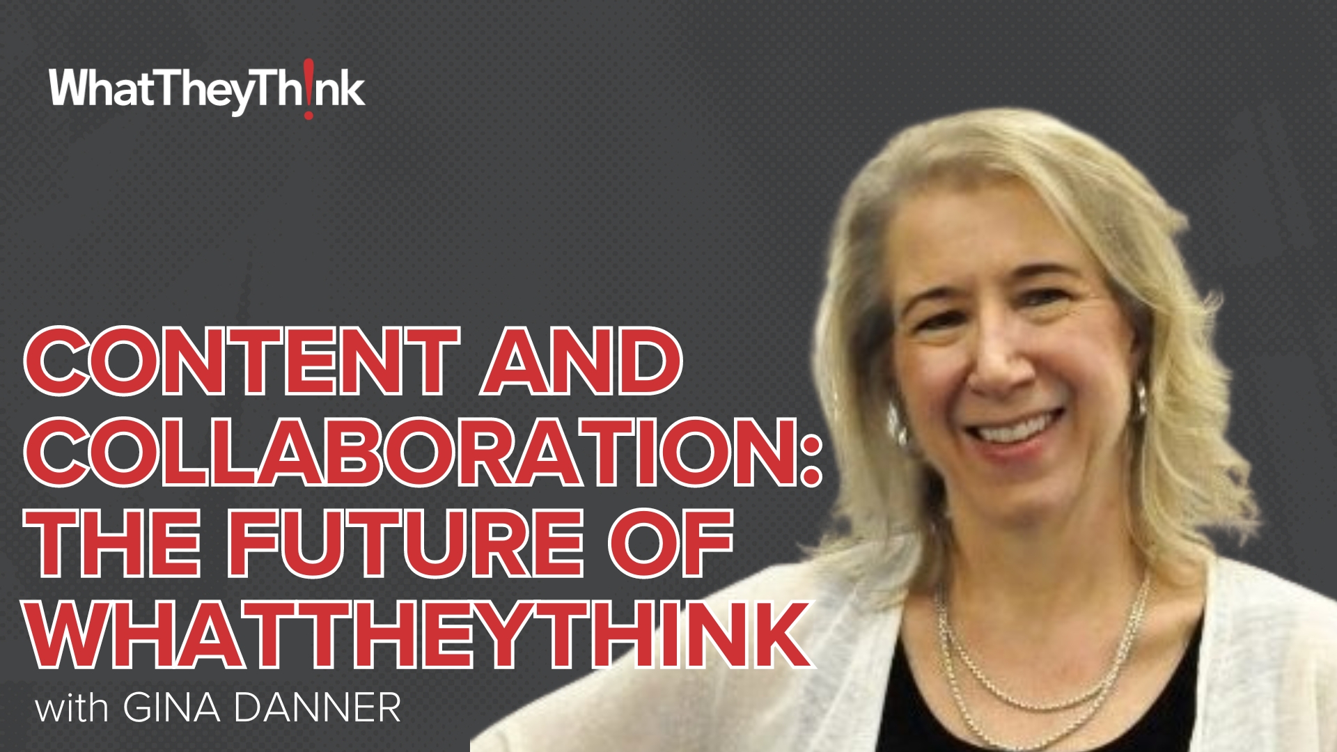 Video preview: Content, Collaboration & the Future of WhatTheyThink