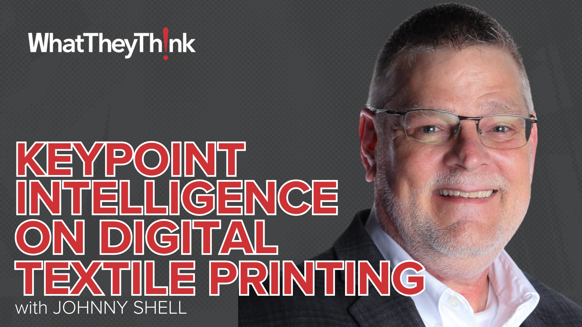 Video preview: Keypoint Intelligence's Johnny Shell on Digital Textile Production