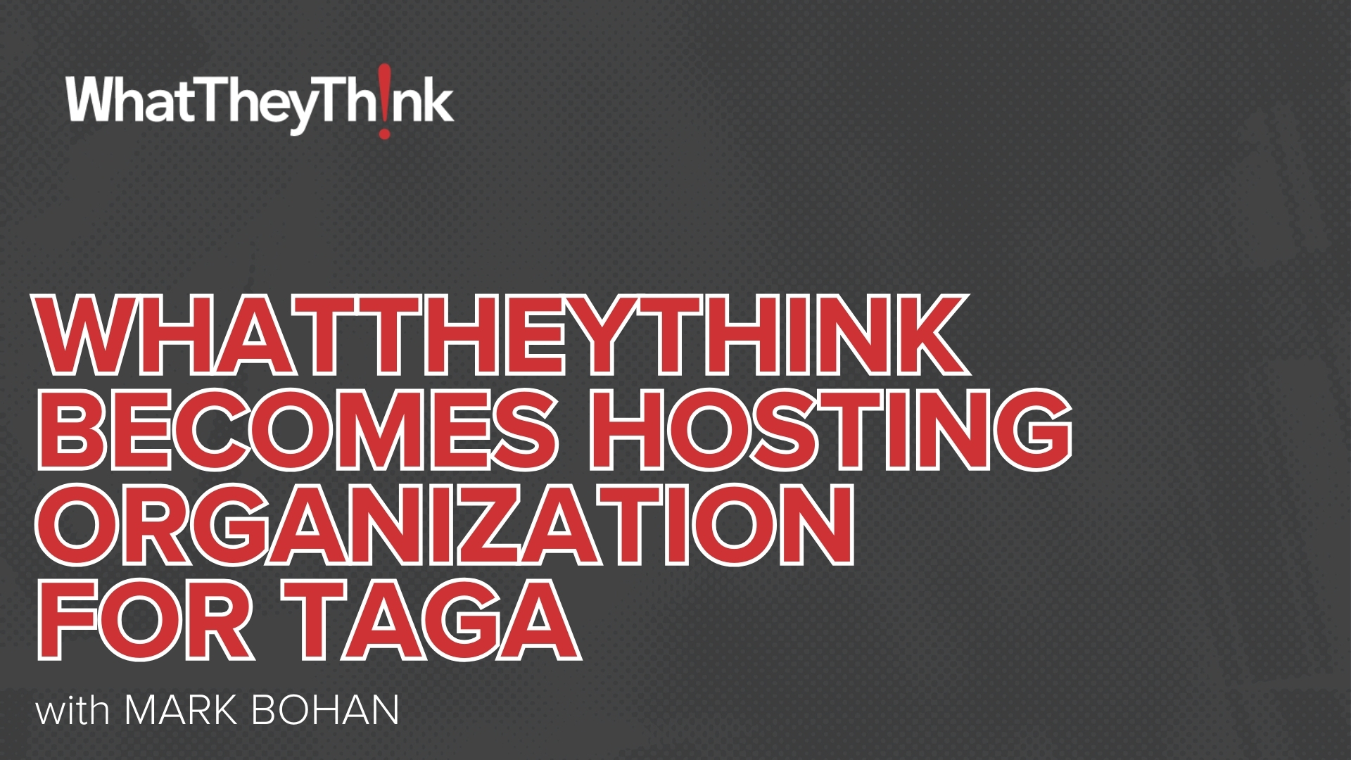 Video preview: WhatTheyThink to Become Hosting Organization for TAGA in Transfer from PRINTING United