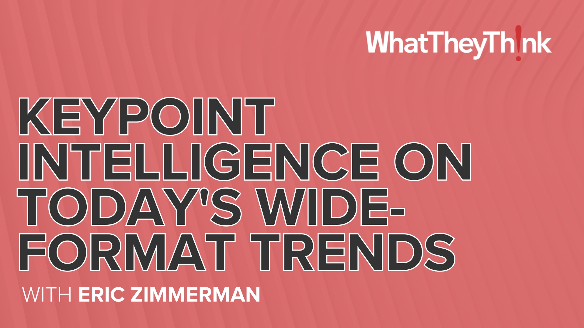 Video preview: Keypoint Intelligence's Eric Zimmerman on Today's Wide-Format Trends