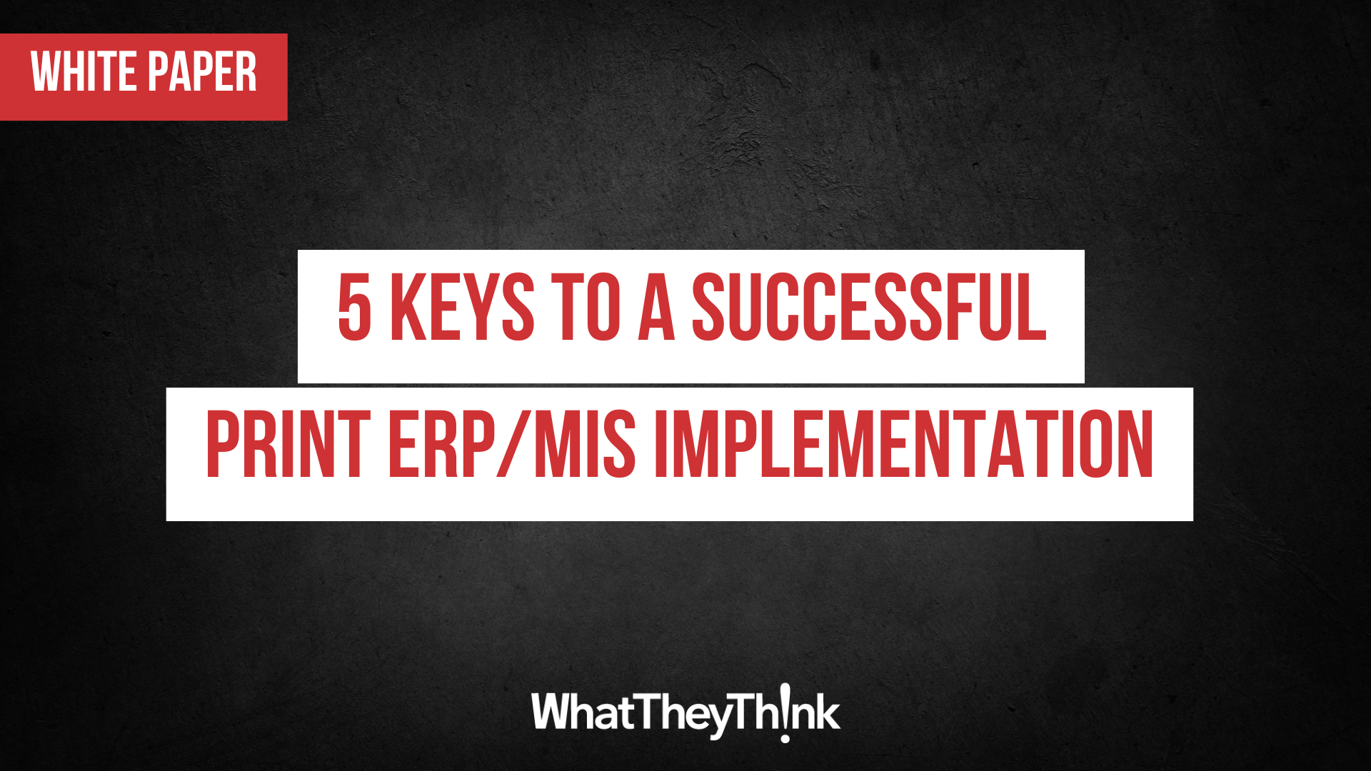 5 KEYS TO A SUCCESSFUL PRINT ERP/MIS IMPLEMENTATION - WhatTheyThink