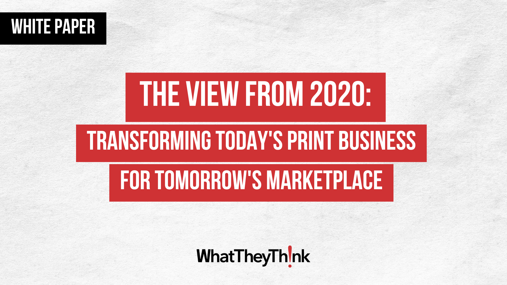 Transforming Today's Print Business for Tomorrow's Marketplace - The View From 2020